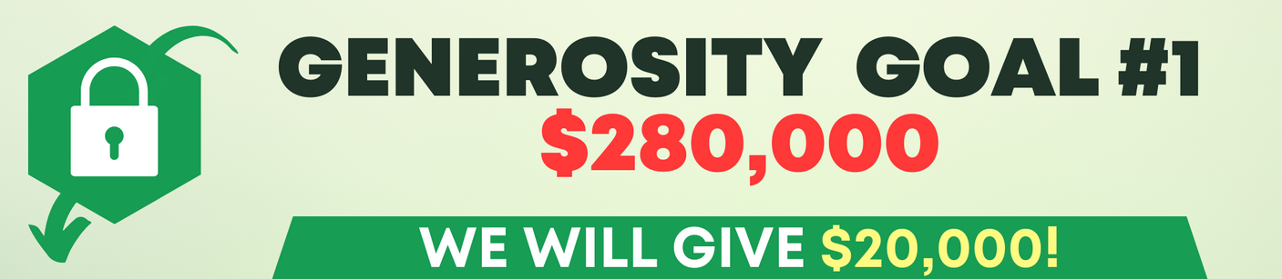 Generosity Goal #1. When we reach $280,000 we will give $20,000 away!